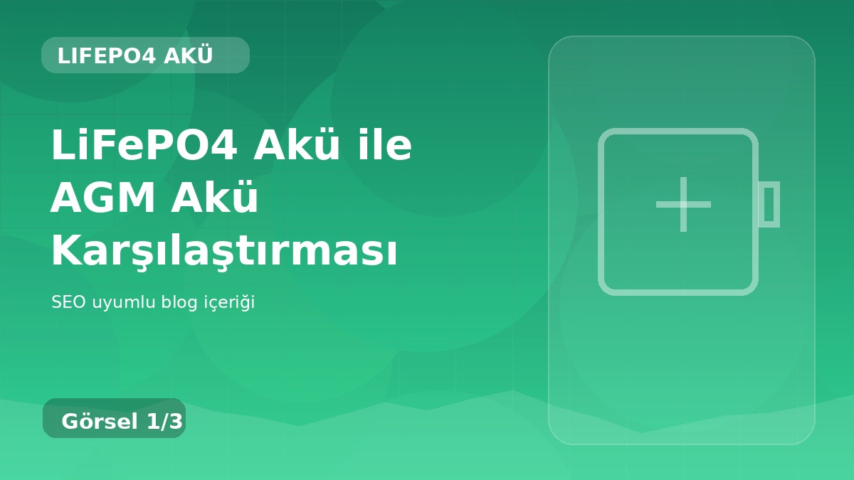LiFePO4 Akü ile AGM Akü Karşılaştırması