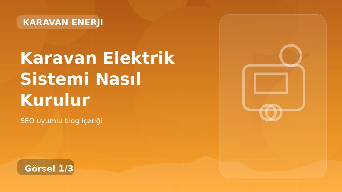 Karavan Elektrik Sistemi Nasıl Kurulur