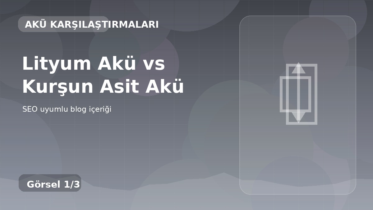 Lityum Akü vs Kurşun Asit Akü