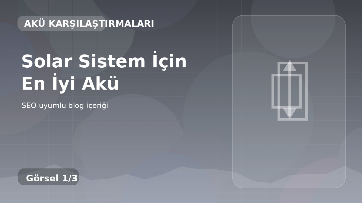 Solar Sistem İçin En İyi Akü