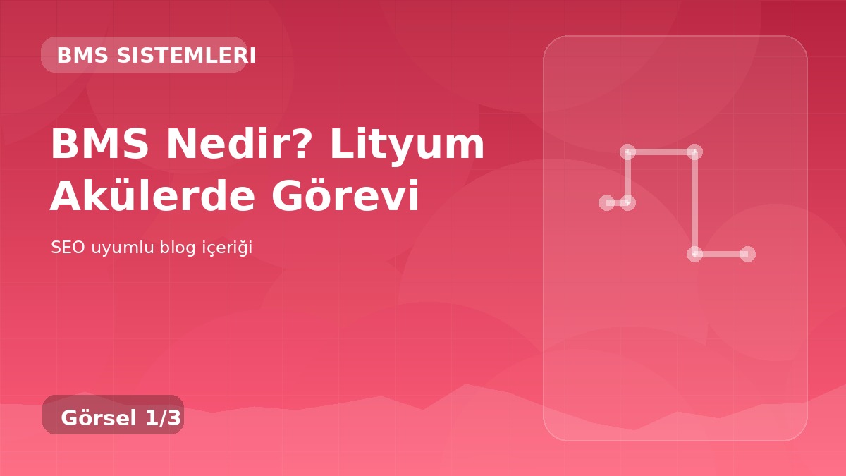 BMS Nedir? Lityum Akülerde Görevi