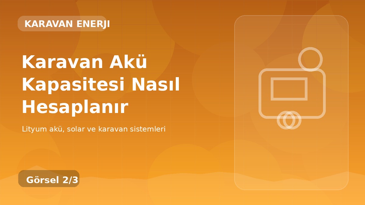 Karavan Akü Kapasitesi Nasıl Hesaplanır detay görseli