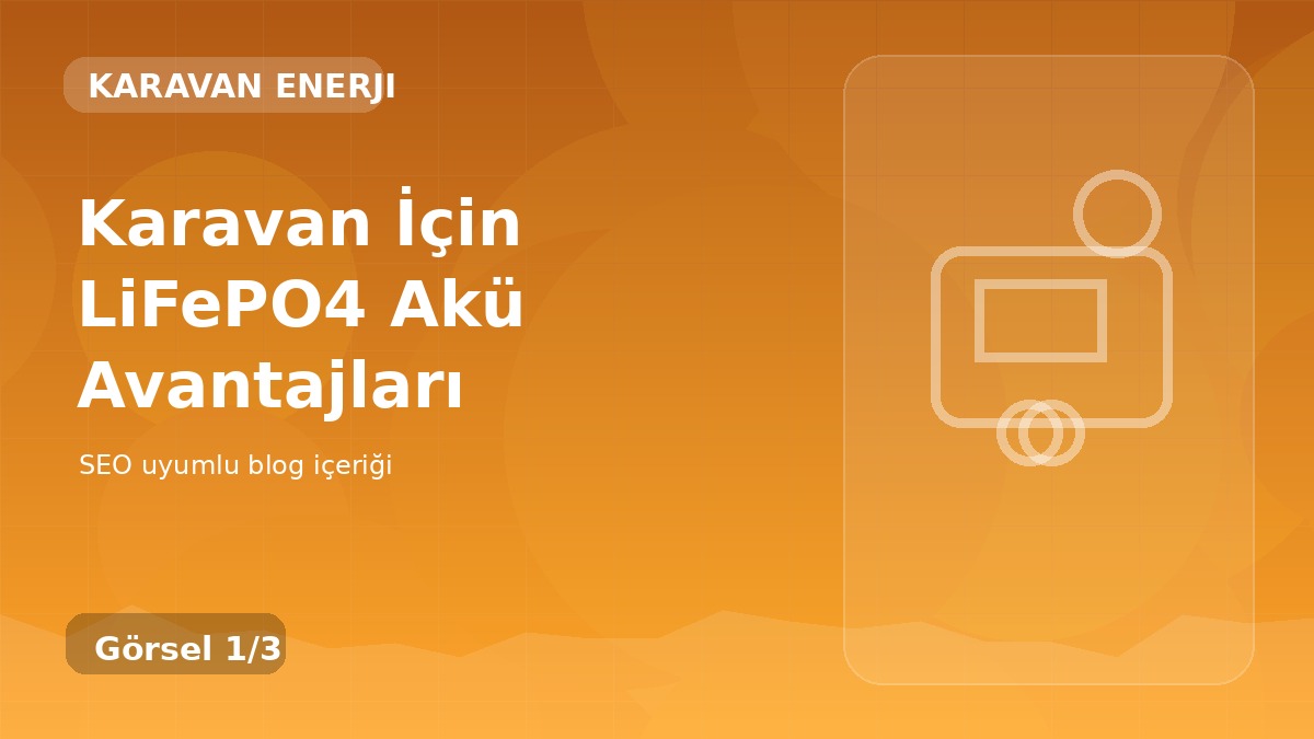 Karavan İçin LiFePO4 Akü Avantajları