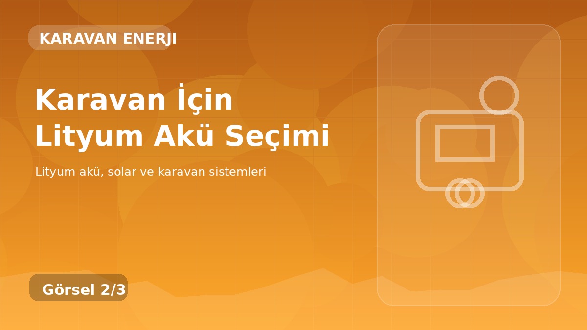 Karavan İçin Lityum Akü Seçimi detay görseli