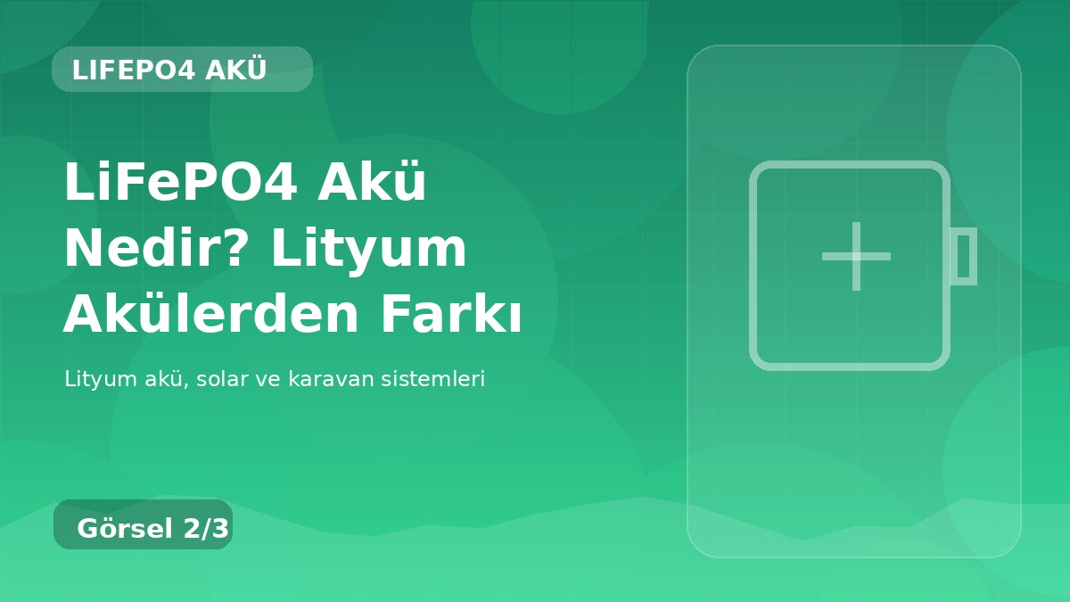 LiFePO4 Akü Nedir? Lityum Akülerden Farkı detay görseli