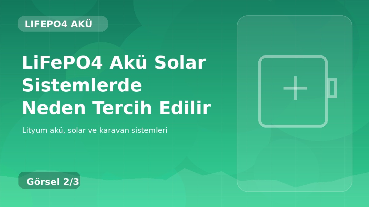 LiFePO4 Akü Solar Sistemlerde Neden Tercih Edilir detay görseli