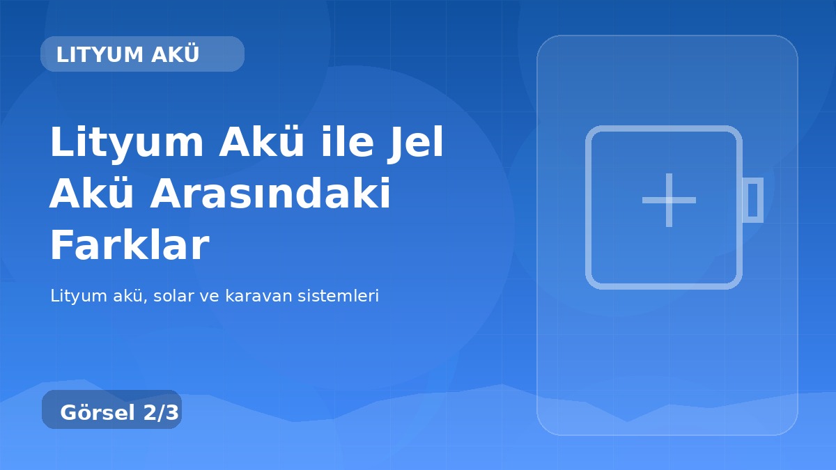 Lityum Akü ile Jel Akü Arasındaki Farklar detay görseli