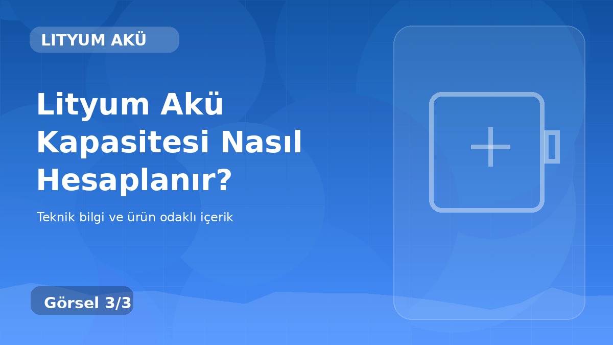 Lityum Akü Kapasitesi Nasıl Hesaplanır? üçüncü görsel
