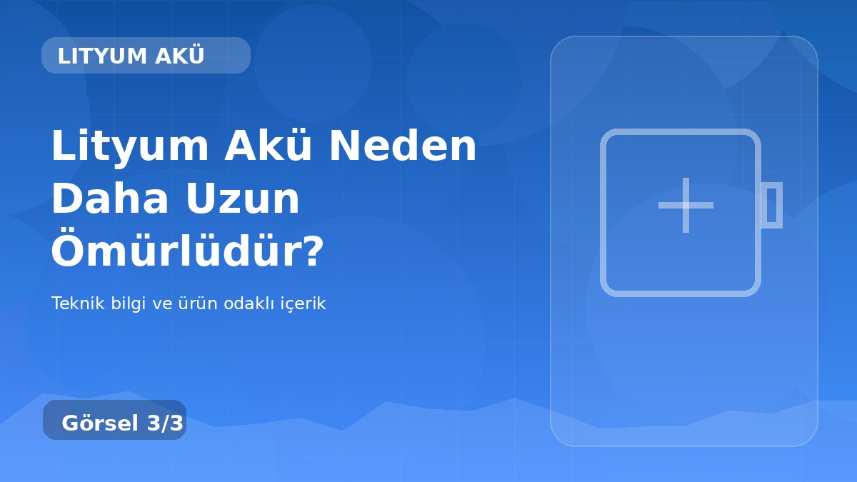 Lityum Akü Neden Daha Uzun Ömürlüdür? üçüncü görsel