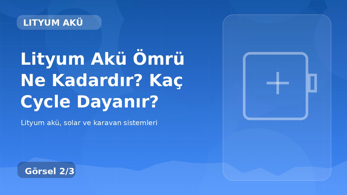 Lityum Akü Ömrü Ne Kadardır? Kaç Cycle Dayanır? detay görseli