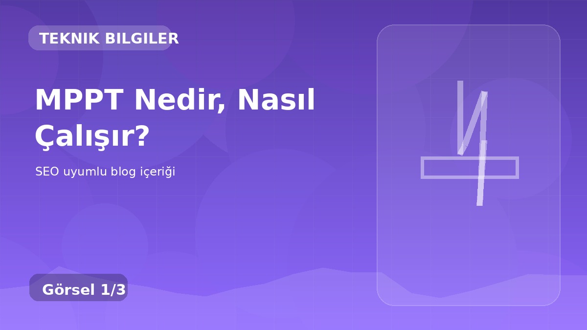 MPPT Nedir, Nasıl Çalışır?