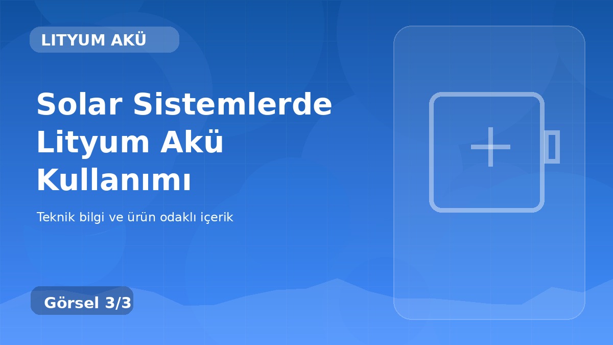Solar Sistemlerde Lityum Akü Kullanımı üçüncü görsel